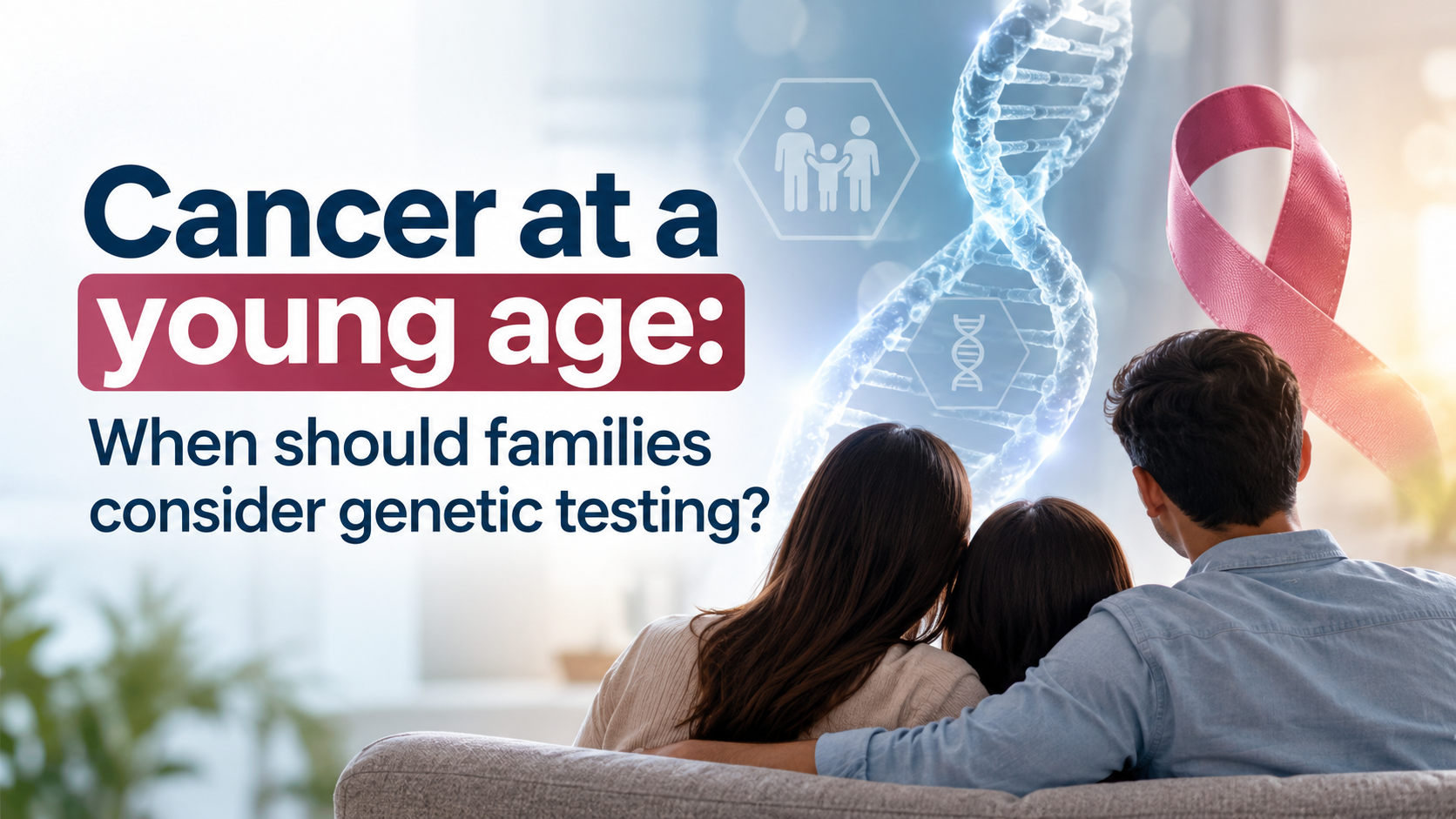 Read more about the article Cancer at a young age: When should families consider genetic testing?